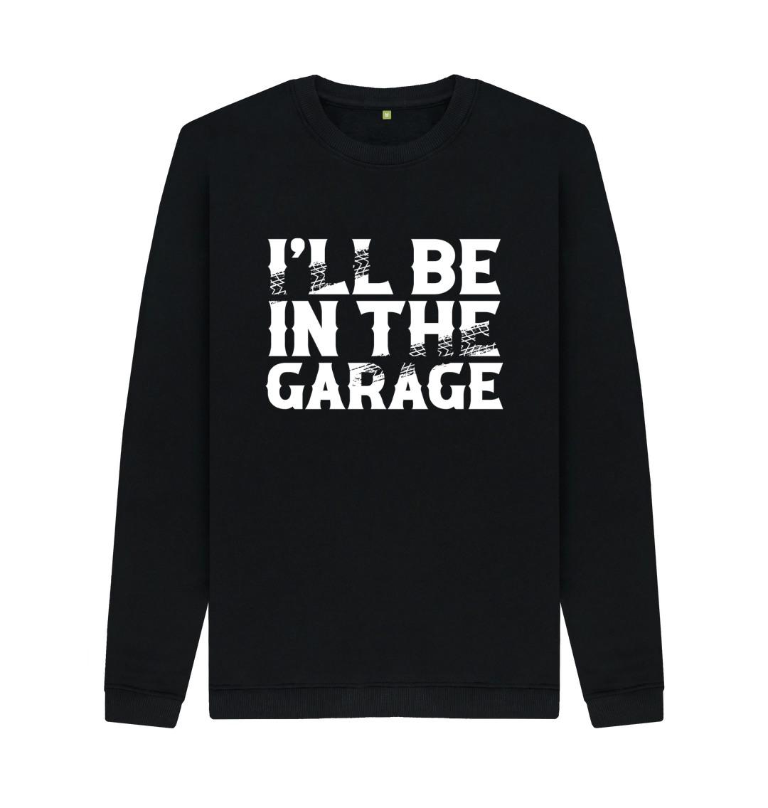 Black Ill Be In The Garage Sweatshirt