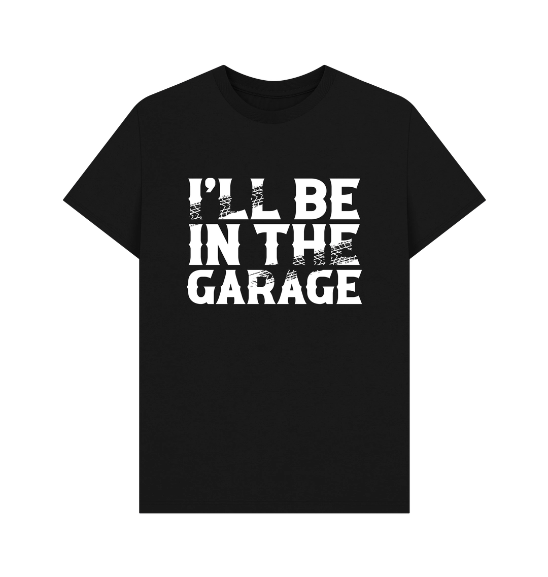 Black Ill Be In The Garage T Shirt