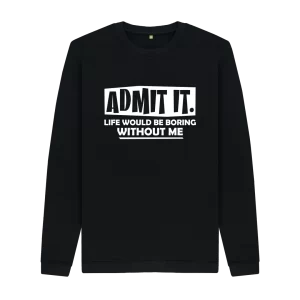 Black Life Would Be Boring Without Me Sweatshirt