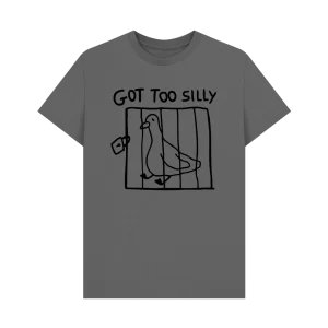 Slate Grey Got Too Silly Goose T Shirt